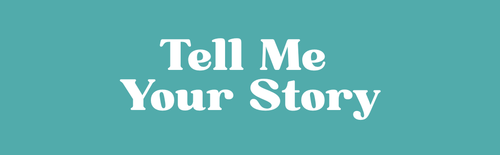 Tell Me Your Story